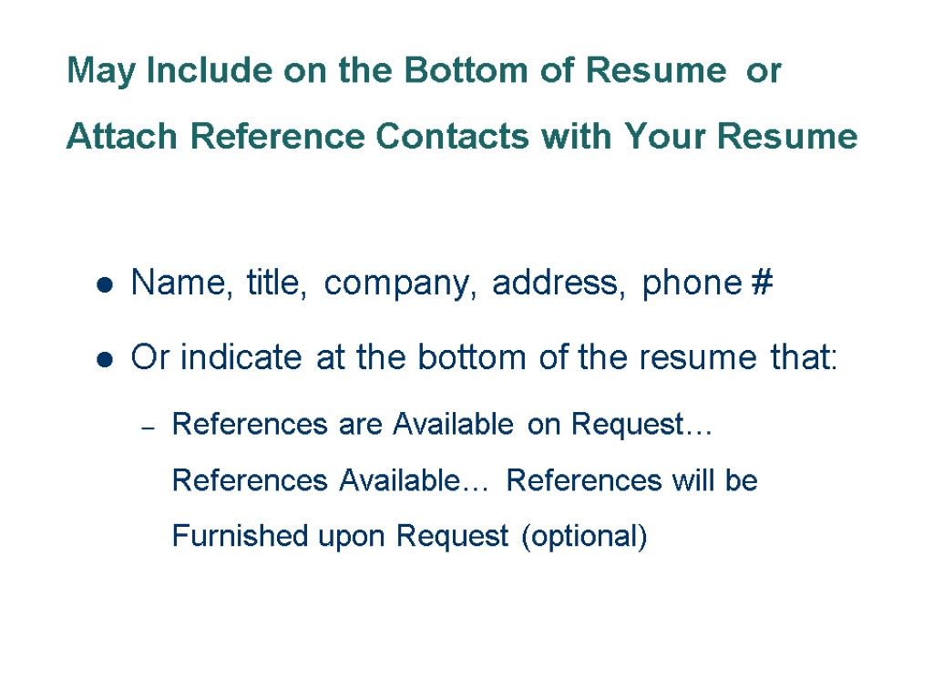 May Include on the Bottom of Resume or Attach Reference Contacts with Your Resume